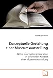 Konzeptuelle Gestaltung einer Museumsausstellung: Aktive Informationsintegration im informellen Kontext einer Museumsausstellung