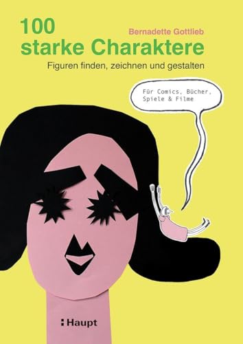 100 starke Charaktere: Figuren finden, zeichnen und gestalten – Für Comics, Bücher, Spiele und Filme
