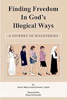 Finding Freedom in God's Illogical Ways: A Journey of Discoveries 1959312081 Book Cover