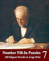 Number Fill-In Puzzles 7: 100 Elegant Puzzles in Large Print 1512048267 Book Cover
