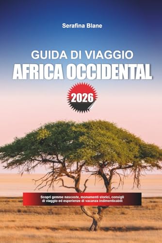 GUIDA DI VIAGGIO AFRICA OCCIDENTALE 2026: Scopri gemme nascoste, monumenti storici, consigli di viaggio ed esperienze di vacanza indimenticabili