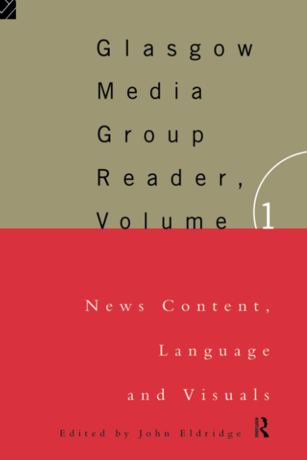 The Glasgow Media Group Reader, Vol. I: News Content, Langauge and Visuals (Communication and Society)