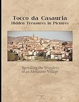 Tocco da Casauria: Hidden Treasures in Pictures: Revealing the Wonders of an Abruzzese Village (Global Gems | Gioielli del Mondo) B0DC5GH3C3 Book Cover