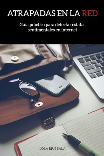 ATRAPADAS EN LA RED: Guía práctica para detectar estafas sentimentales en internet