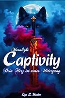 Moonlight Captivity: Dein Herz ist unser Untergang (Moonlight Captvity) (German Edition) B0F5NPZW7X Book Cover