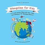  Mongolian for Kids: A 4 Week Course Filled with Tips, Tricks and Techniques for Language Mastery
