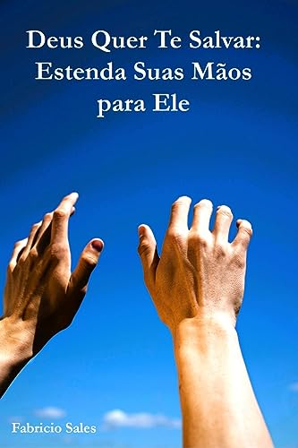 Deus Quer Te Salvar: Estenda Suas Mãos para Ele