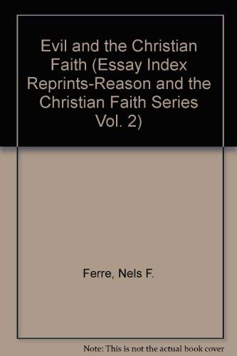 Evil and the Christian Faith (Essay Index Reprints-Reason and the Christian Faith Series Vol. 2)