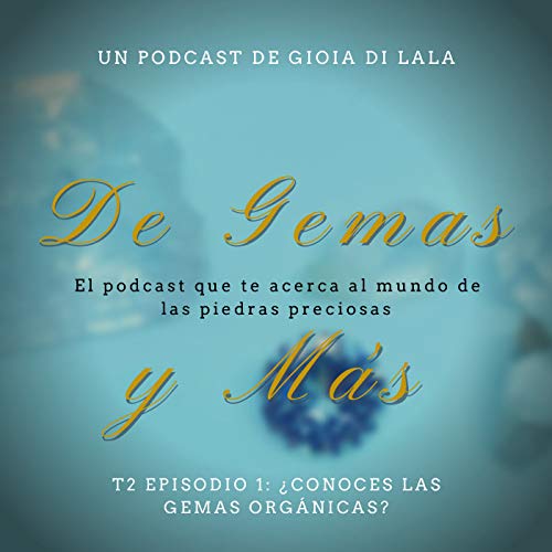 S2E1: &iquest;Conoces las gemas org&aacute;nicas?