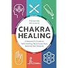 Chakra Healing: A Beginner's Guide to Self-Healing Techniques that Balance the Chakras Paperback February 14, 2017