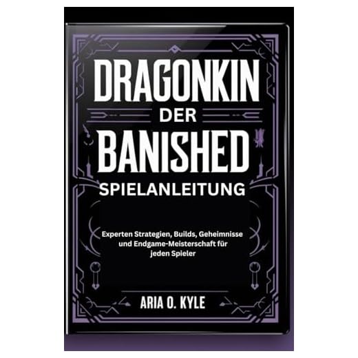 DRAGONKIN DER BANISHED SPIELANLEITUNG: Experten Strategien, Builds, Geheimnisse und Endgame-Meisterschaft für jeden Spieler