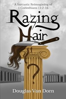 Paperback Razing Hair: A Sarcastic Reimagining of 1 Corinthians 11:2-16 Book