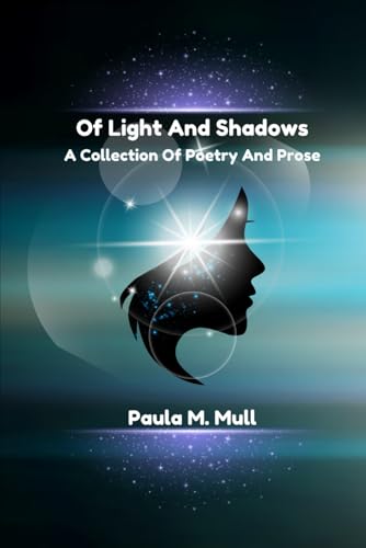 Of Light And Shadows: A Collection Of Poetry And Prose