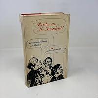 Pardon us, Mr President!: American humor on politics 0498015661 Book Cover