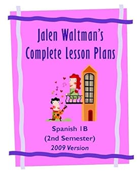 Paperback Jalen Waltman's Complete Spanish Lesson Plans Spanish 1B: Second Semester High School Spanish Book