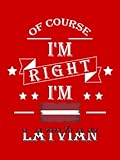 of course i'm right i'm latvian: funny latvian notebook journal diary latvia heritage gift, 110 lined pages , high-quality cover (8.25 x 11) inches