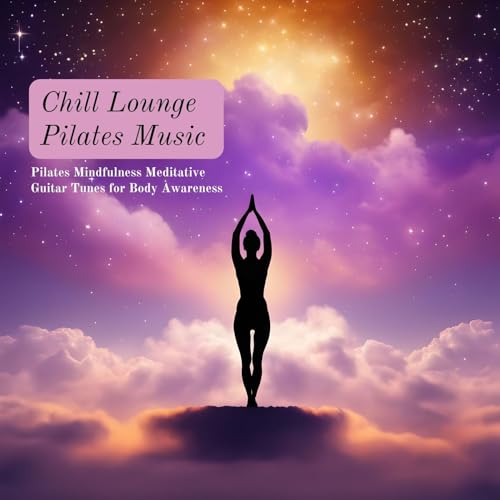 Chill Lounge Pilates Music: Pilates Mindfulness Meditative Guitar Tunes for Body Awareness