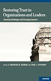 Restoring Trust in Organizations and Leaders: Enduring Challenges and Emerging Answers