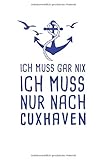  Ich Muss Gar Nix Ich Muss Nur Nach Cuxhaven: Nordsee Reisetagebuch zum Selberschreiben & Gestalten von Erinnerungen, Notizen als Reisegeschenk/Abschiedsgeschenk