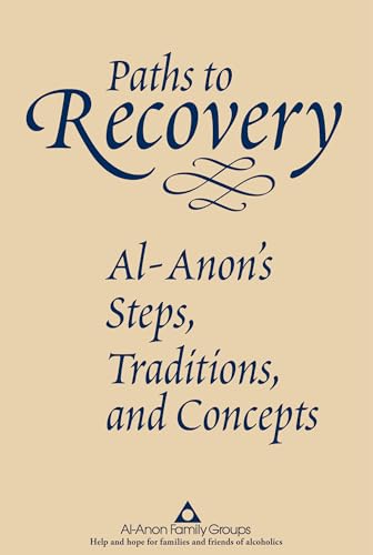 Paths to Recovery: Al-Anon’s Steps, Traditions, and Concepts