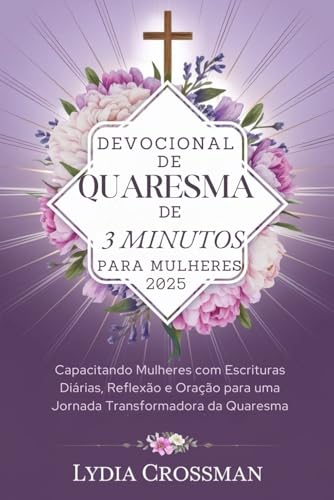 Devocional de Quaresma de 3 Minutos Para Mulheres 2025: Capacitan...
