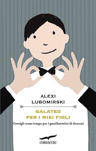 Galateo Per I Miei Figli. Consigli Senza Tempo Per I Gentiluomini Di Domani