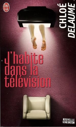 J'HABITE DANS LA TÉLÉVISION Delaume, Chloé
