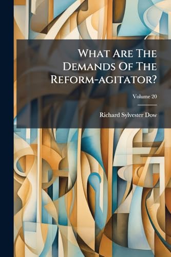 What Are The Demands Of The Reform-agitator?; Volume 20