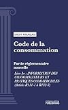 Code de la consommation: Partie réglementaire nouvelle - Livre I : Information des consommateurs et pratiques commerciales (droit français) (French Edition)