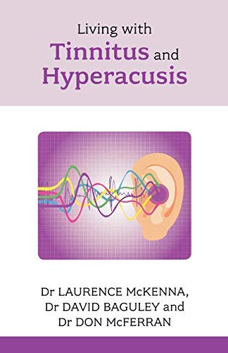 Living with Tinnitus and Hyperacusis: McKenna, Laurence, Baguley, David, McFerran, Don