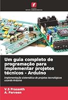 Um guia completo de programação para implementar projetos técnicos - Arduino (Portuguese Edition) 6208882575 Book Cover