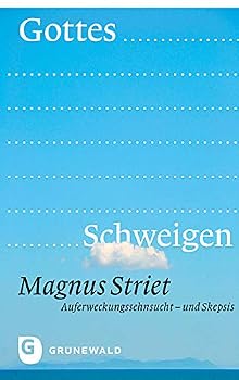 Gottes Schweigen: Auferweckungssehnsucht Und Skepsis