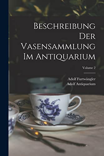 Beschreibung Der Vasensammlung Im Antiquarium; Volume 2 (German Edition)