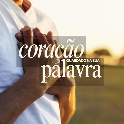 CORAÇÃO GUARDADO NA SUA PALAVRA