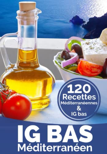 IG Bas Méditerranéen: Plus de 120 recettes compatibles Régime...