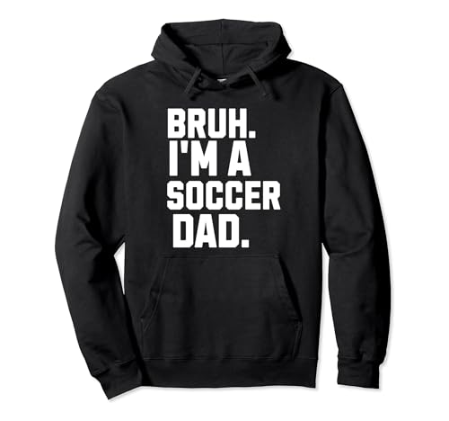 Sarcastic Bruh Soccer Dad Fan Hoodie