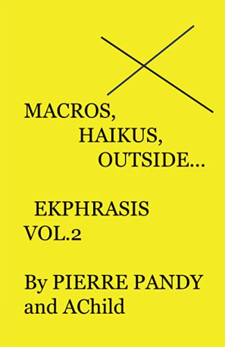 Macros, Haikus, Outside...: Ekphrasis Vol. !