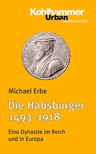 Die Habsburger (1493-1918): Eine Dynastie im Reich und in Europa (Urban-Taschenbücher, Band 454) Die Habsburger (1493-1918): Eine Dynastie im Reich und in Europa (Urban-Taschenbücher, Band 454)