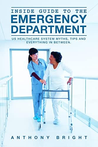 Inside Guide To The Emergency Department: US Healthcare System Myths, Tips and Everything in Between