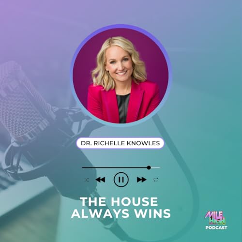 🎙️ The House Always Wins &ndash; Dr. Richelle Knowles