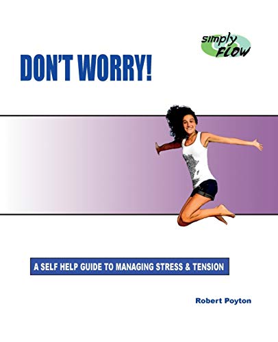 Don'T Worry!: A Self Help Guide To Managing Stress And Tension