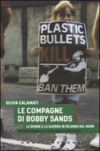 Le compagne di Bobby Sands. Le donne e la guerra in Irlanda del Nord Le compagne di Bobby Sands. Le donne e la guerra in Irlanda del Nord