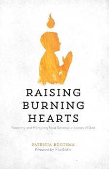 Paperback Raising Burning Hearts: Parenting and Mentoring Next Generation Lovers of God Book