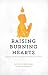 Raising Burning Hearts