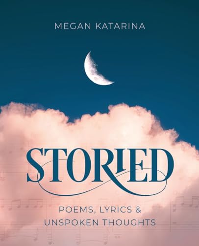 Storied: Poems, Lyrics & Unspoken Thoughts - image 1