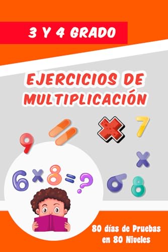 Ejercicios de multiplicación para 3 y 4 Grado: Tabla de Multiplicar - Ejercicios Diarios de Matemáticas 80 días de Pruebas en 80 Niveles (Spanish Edition)