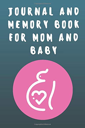 Journal and Memory Book for Mom and Baby: Diary To record the 9 most special months of your life and your baby: the best gift for a new mom (Spanish edition) Pregnancy diary and pregnancy agenda.
