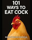 101 Ways to Eat Cock: Funny Blank Recipe Book