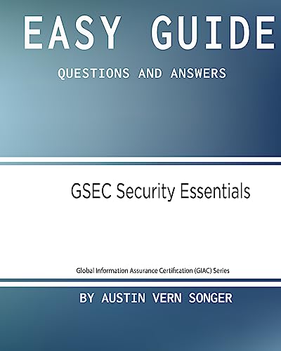 Easy Guide: GSEC Security Essentials: Questions and Answers (Global Information Assurance Certification (GIAC))