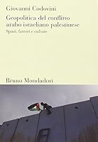Geopolitica del conflitto arabo israeliano palestinese. Spazi, fattori e culture 8861591566 Book Cover